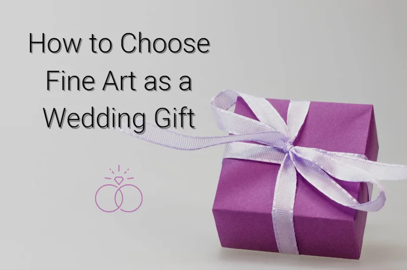 How to Choose Fine Art as a Wedding Gift
