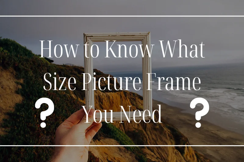 How to Know What Size Picture Frame You Need