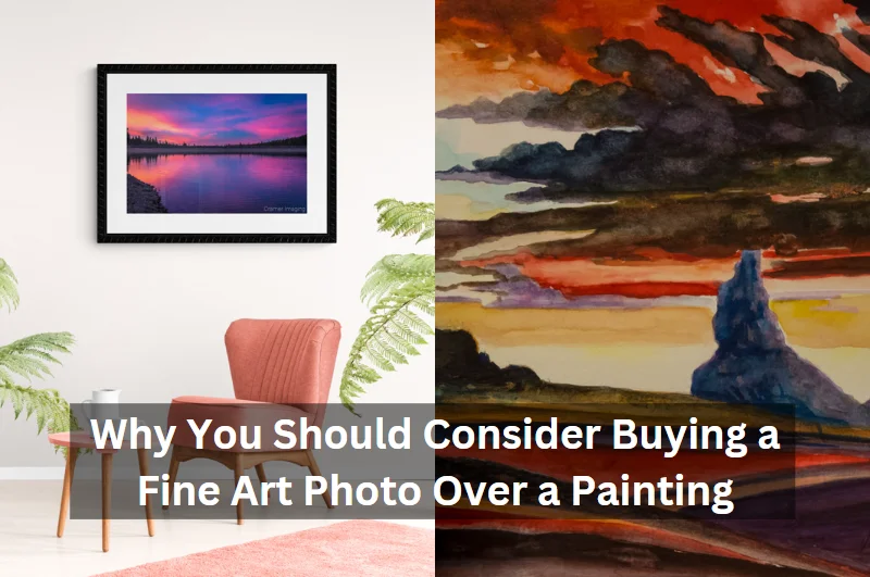 Why You Should Consider Buying a Fine Art Photo Over a Painting