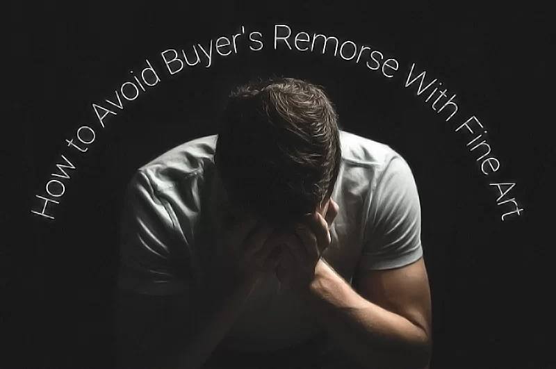 How to Avoid Buyer’s Remorse With Fine Art
